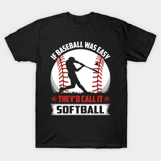 If Baseball Was Easy They'd Call It Softball T-Shirt by Unique-Tshirt Design